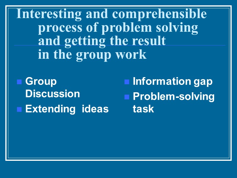 Interesting and comprehensible process of problem solving and getting the result in the group